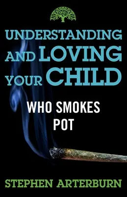 Pochopenie a láska k dieťaťu, ktoré fajčí trávu - Understanding and Loving Your Child Who Smokes Pot