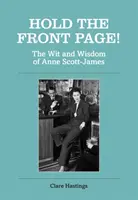 Hold the Front Page! Vtip a múdrosť Anne Scottovej-Jamesovej - Hold the Front Page!: The Wit and Wisdom of Anne Scott-James