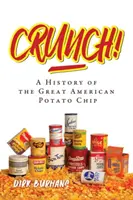 Crunch!: História veľkých amerických zemiakových lupienkov - Crunch!: A History of the Great American Potato Chip