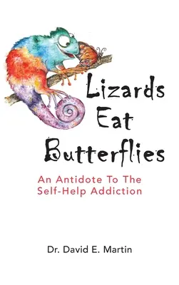 Jašterice jedia motýle: Antidotum na závislosť od svojpomocnej liečby - Lizards Eat Butterflies: An Antidote to the Self-Help Addiction