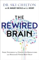 The Rewired Brain: Osloboďte sa od negatívneho správania a uvoľnite svoje najlepšie ja - The Rewired Brain: Free Yourself of Negative Behaviors and Release Your Best Self