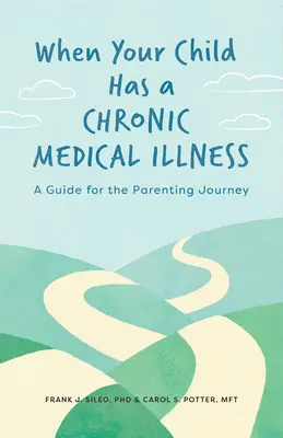 Keď má vaše dieťa chronické ochorenie: Sprievodca na ceste k rodičovstvu - When Your Child Has a Chronic Medical Illness: A Guide for the Parenting Journey