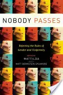 Nikto neprejde: Odmietnutie pravidiel pohlavia a konformity - Nobody Passes: Rejecting the Rules of Gender and Conformity