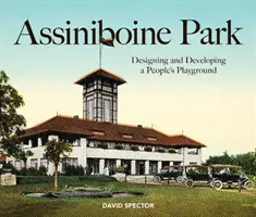 Assiniboine Park: Dizajn a rozvoj ľudového ihriska - Assiniboine Park: Designing and Developing a People's Playground