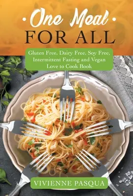 Jedno jedlo pre všetkých: Bezlepkové, bezmliečne, bezsójové, s prerušovaným pôstom a vegánske jedlo: kniha Láska k vareniu - One Meal for All: Gluten Free, Dairy Free, Soy Free, Intermittent Fasting and Vegan Love to Cook Book