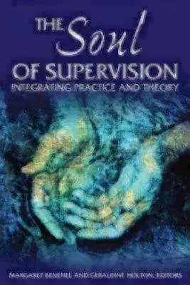 Duša supervízie: Vychádzajúc z toho, že sa v nej spája prax s teóriou. - The Soul of Supervision: Integrating Practice and Theory