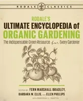 Rodale's Ultimate Encyclopedia of Organic Gardening (Konečná encyklopédia ekologického záhradkárstva): Nepostrádateľný zelený zdroj pre každého záhradkára - Rodale's Ultimate Encyclopedia of Organic Gardening: The Indispensable Green Resource for Every Gardener
