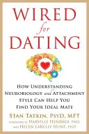 Dráty na randenie: Ako vám pochopenie neurobiológie a štýlu pripútania môže pomôcť nájsť ideálneho partnera - Wired for Dating: How Understanding Neurobiology and Attachment Style Can Help You Find Your Ideal Mate