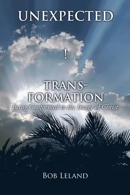 Nečakaná premena: Byť pretvorený na Kristov obraz - Unexpected Transformation: Being Conformed to the Image of Christ