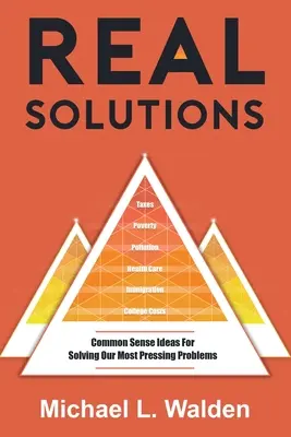 Skutočné riešenia: Zdravé nápady na riešenie našich najpálčivejších problémov - Real Solutions: Common Sense Ideas For Solving Our Most Pressing Problems