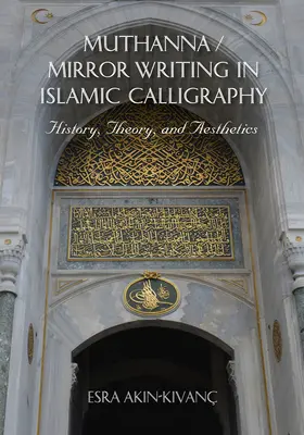 Muthanna / Zrkadlové písmo v islamskej kaligrafii: Vydanie publikácie / Whirlpool Muthan: História, teória a estetika / Whirlpool Muthan: História, teória a estetika - Muthanna / Mirror Writing in Islamic Calligraphy: History, Theory, and Aesthetics