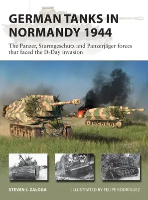 Nemecké tanky v Normandii 1944: Panzer, Sturmgeschtz a Panzerjger, ktoré čelili invázii v deň D - German Tanks in Normandy 1944: The Panzer, Sturmgeschtz and Panzerjger Forces That Faced the D-Day Invasion