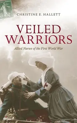 Zahalení bojovníci: Spojenecké zdravotné sestry v prvej svetovej vojne - Veiled Warriors: Allied Nurses of the First World War
