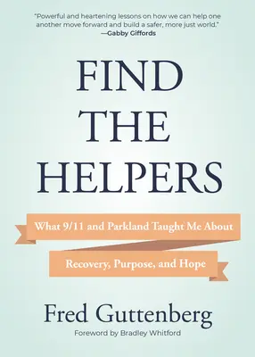 Nájdite pomocníkov: Čo ma 11. september a Parkland naučili o zotavení, účele a nádeji (Zotavenie zo smútku) - Find the Helpers: What 9/11 and Parkland Taught Me about Recovery, Purpose, and Hope (Grief Recovery)