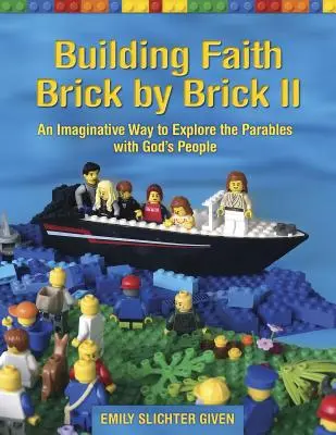 Budovanie viery tehličku po tehličke II: Nápaditý spôsob, ako preskúmať podobenstvá s Božím ľudom - Building Faith Brick by Brick II: An Imaginative Way to Explore the Parables with God's People