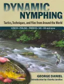 Dynamické nymfovanie: Taktiky, techniky a mušky z celého sveta - Dynamic Nymphing: Tactics, Techniques, and Flies from Around the World
