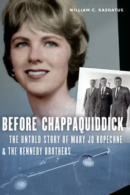 Pred Chappaquiddickom: Nevypovedaný príbeh Mary Jo Kopechneovej a bratov Kennedyovcov - Before Chappaquiddick: The Untold Story of Mary Jo Kopechne and the Kennedy Brothers