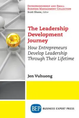 Cesta rozvoja lídrov: Ako podnikatelia rozvíjajú vodcovstvo počas celého života - The Leadership Development Journey: How Entrepreneurs Develop Leadership Through Their Lifetime