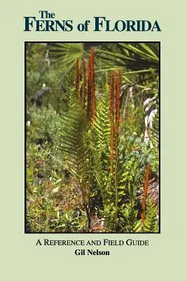 Kapradiny Floridy: Referenčný a terénny sprievodca - The Ferns of Florida: A Reference and Field Guide
