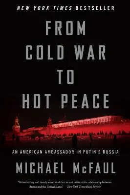 Od studenej vojny k horúcemu mieru: Americký veľvyslanec v Putinovom Rusku - From Cold War to Hot Peace: An American Ambassador in Putin's Russia