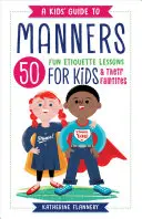 Sprievodca správaním pre deti: Päťdesiat zábavných lekcií etikety pre deti (a ich rodiny) - A Kids' Guide to Manners: 50 Fun Etiquette Lessons for Kids (and Their Families)