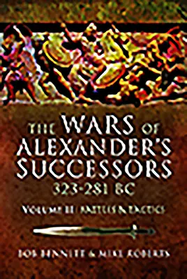 Vojny Alexandrových nástupcov 323 - 281 pred Kr. Zväzok 2: Bitky a taktika - The Wars of Alexander's Successors 323 - 281 Bc. Volume 2: Battles and Tactics