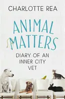 Na zvieratách záleží: Denník mestského veterinára - Animal Matters: Diary of an Inner City Vet