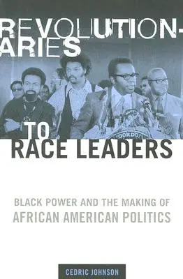 Od revolucionárov k vodcom pretekov: Black Power and the Making of African American Politics (Čierna sila a tvorba afroamerickej politiky) - Revolutionaries to Race Leaders: Black Power and the Making of African American Politics