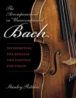 Sprievod v Bachovi bez sprievodu: Interpretácia sonát a partít pre husle - The Accompaniment in Unaccompanied Bach: Interpreting the Sonatas and Partitas for Violin