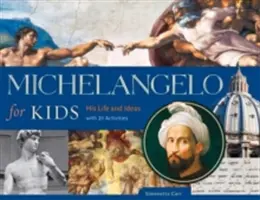 Michelangelo pre deti, 63: Jeho život a myšlienky, s 21 aktivitami - Michelangelo for Kids, 63: His Life and Ideas, with 21 Activities