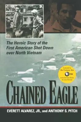 Spútaný orol: Hrdinský príbeh prvého Američana zostreleného nad Severným Vietnamom - Chained Eagle: The Heroic Story of the First American Shot Down Over North Vietnam