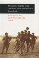 Dismembering the Male - Men (TM)s Bodies, Britain and the Great War Pb