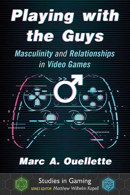Playing with the Guys: Maskulinita a vzťahy vo videohrách - Playing with the Guys: Masculinity and Relationships in Video Games