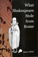 Čo Shakespeare ukradol z Ríma - What Shakespeare Stole from Rome