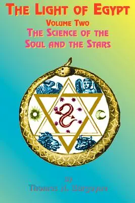 Svetlo Egypta: Veda o duši a hviezdach. - The Light of Egypt: Volume Two, the Science of the Soul and the Stars