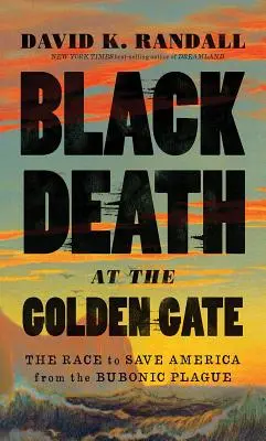 Čierna smrť pri Zlatej bráne: Závod o záchranu Ameriky pred dýmějovým morom - Black Death at the Golden Gate: The Race to Save America from the Bubonic Plague