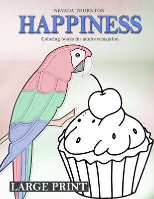 Omaľovánky vo veľkom tlačenom formáte pre dospelých na relaxáciu ŠŤASTIE: Jednoduché omaľovánky pre dospelých ŠŤASTIE - LARGE PRINT Coloring books for adults relaxation HAPPINESS: Simple coloring book for adults HAPPINESS