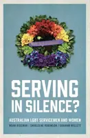 Slúžiť v tichosti? Austrálski LGBT vojaci a vojačky - Serving in Silence?: Australian LGBT servicemen and women