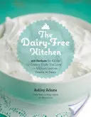 Kuchyňa bez mlieka: Kuchyňa: 100 receptov na všetky krémové jedlá, ktoré milujete - bez laktózy, kazeínu a mliečnych výrobkov - The Dairy-Free Kitchen: 100 Recipes for All the Creamy Foods You Love--Without Lactose, Casein, or Dairy