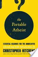 The Portable Atheist: Essential Readings for the Nonbeliever