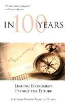 Za 100 rokov: Poprední ekonómovia predpovedajú budúcnosť - In 100 Years: Leading Economists Predict the Future