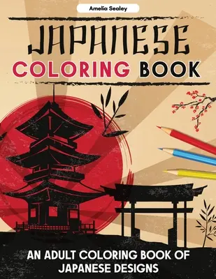 Japonské maľovanky: Omaľovánky pre dospelých s japonskými vzormi, japonské maľovanky pre relaxáciu a odbúranie stresu - Japanese Coloring Book: An Adult Coloring Book of Japanese Designs, Japanese Coloring Pages for Relaxation and Stress Relief
