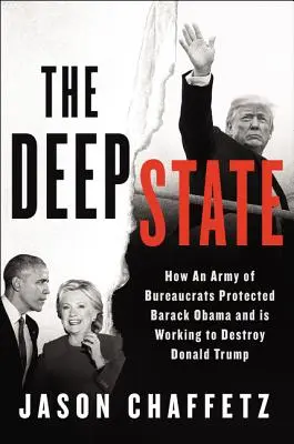 The Deep State: Ako armáda byrokratov chránila Baracka Obamu a snaží sa zničiť Trumpovu agendu - The Deep State: How an Army of Bureaucrats Protected Barack Obama and Is Working to Destroy the Trump Agenda