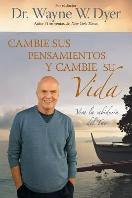 Cambie Sus Pensamientos Y Cambie Su Vida: Viva La Sabiduria del Tao = Zmeň svoje myšlienky, zmeň svoj život - Cambie Sus Pensamientos Y Cambie Su Vida: Viva La Sabiduria del Tao = Change Your Thoughts, Change Your Life