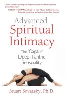 Pokročilá duchovná intimita: Joga hlbokej tantrickej zmyselnosti - Advanced Spiritual Intimacy: The Yoga of Deep Tantric Sensuality