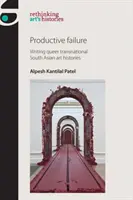 Produktívne zlyhanie: Queer transnacionálne juhoázijské dejiny umenia - Productive Failure: Writing Queer Transnational South Asian Art Histories
