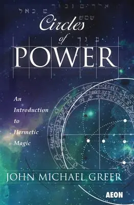 Kruhy moci: Úvod do hermetickej mágie - Circles of Power: An Introduction to Hermetic Magic