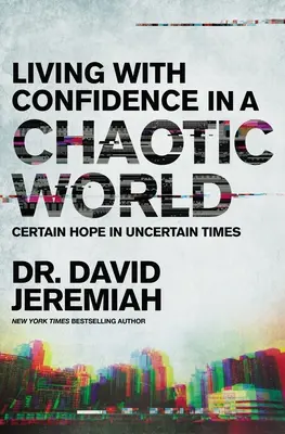 Žiť s dôverou v chaotickom svete: Vychádzajte z nádeje v neistých časoch - Living with Confidence in a Chaotic World: Certain Hope in Uncertain Times
