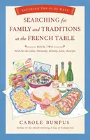 Hľadanie rodiny a tradícií pri francúzskom stole: Vychutnávanie starých zvykov: Kniha druhá Nord-Pas-De-Calais, Normandia, Bretónsko, Loira a Auvergne - Searching for Family and Traditions at the French Table: Book Two Nord-Pas-De-Calais, Normandy, Brittany, Loire and Auvergne: Savoring the Olde Ways