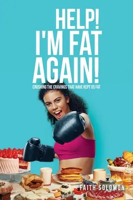Pomoc! Zase som tučný! Zničte chute, ktoré nás udržujú tučnými - Help! I'm Fat Again!: Crushing the Cravings That Have Kept Us Fat